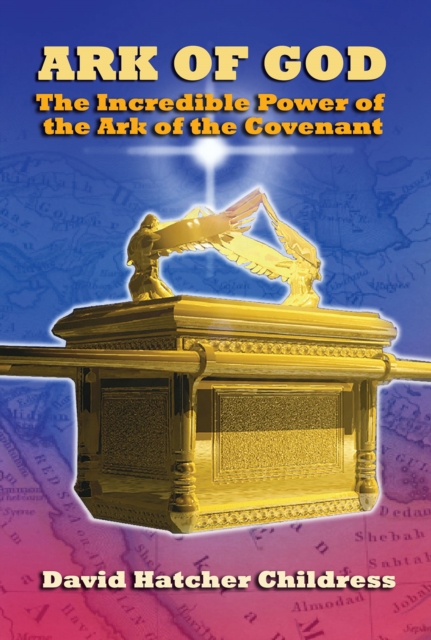 Ark of God : The Incredible Power of the Ark of the Covenant, Paperback / softback Book