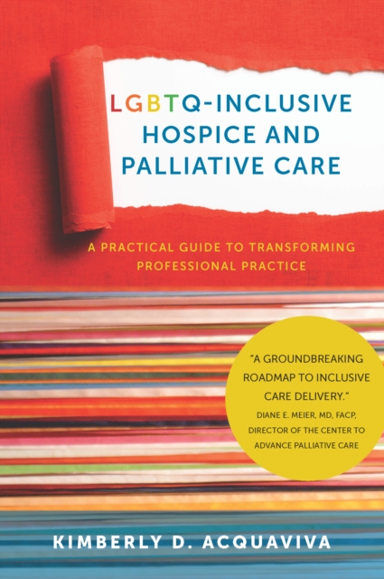LGBTQ-Inclusive Hospice and Palliative Care : A Practical Guide to Transforming Professional Practice, EPUB eBook