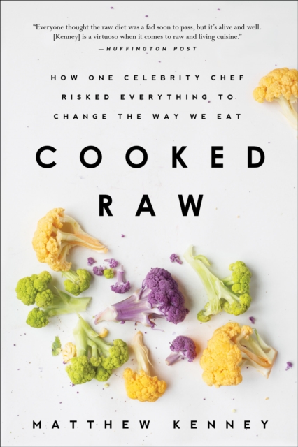 Cooked Raw : How One Celebrity Chef Risked Everything to Change the Way We Eat, EPUB eBook