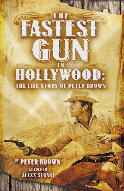 Fastest Gun in Hollywood : The Life Story of Peter Brown, EPUB eBook