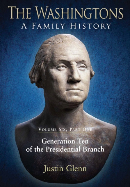 The Washingtons. Volume 6, Part 1 : Generation Ten of the Presidential Branch, EPUB eBook