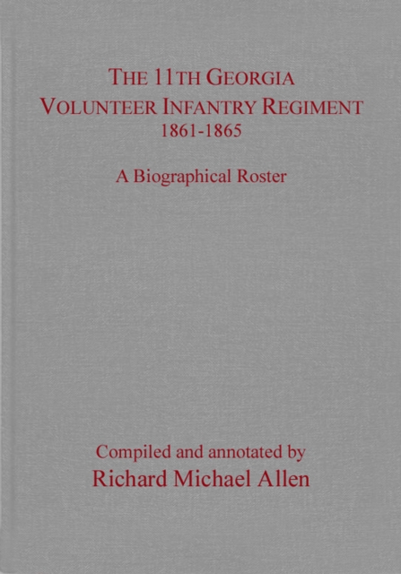 The 11th Georgia Volunteer Infantry Regiment 1861-1865 : A Biographical Roster, EPUB eBook