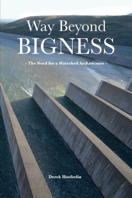 Way Beyond Bigness: The Need for a Watershed Architecture, Paperback / softback Book