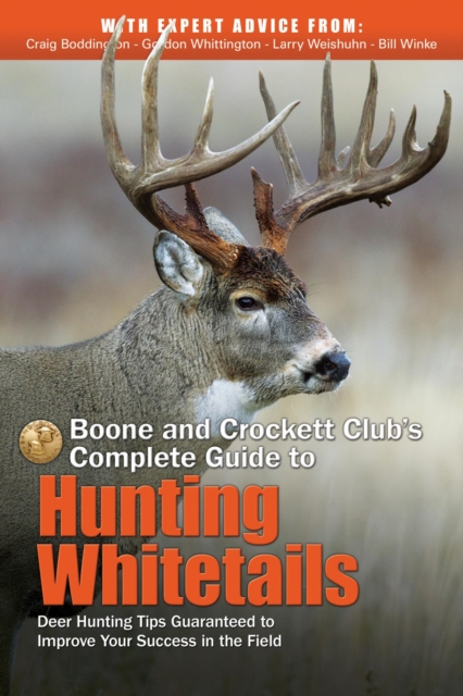 Boone and Crockett Club's Complete Guide to Hunting Whitetails : Deer Hunting Tips Guaranteed to Improve Your Success in the Field, EPUB eBook