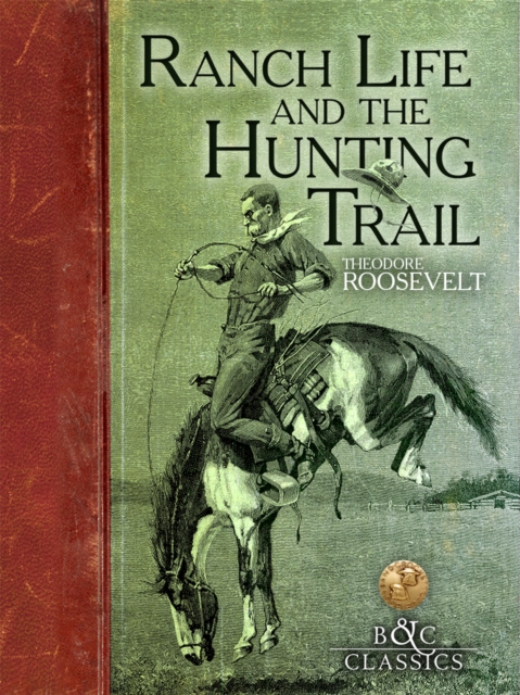 Ranch Life and the Hunting Trail, EPUB eBook