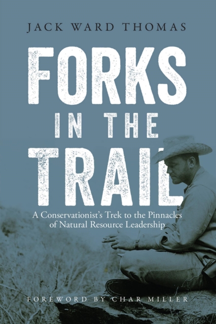 Forks in the Trail : A Conservationist's Trek to the Pinnacles of Natural Resource Leadership, EPUB eBook