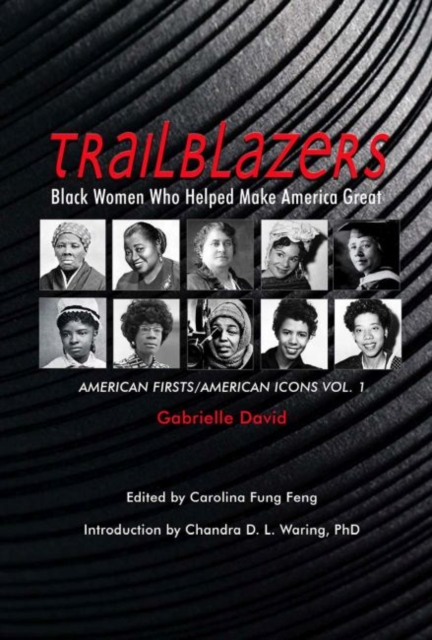 Trailblazers, Black Women Who Helped Make Americ - American Firsts/American Icons, Volume 1, Paperback / softback Book