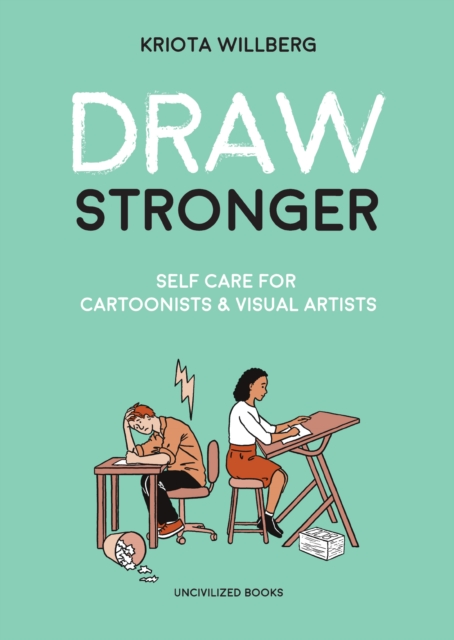Draw Stronger : Self-Care For Cartoonists and Other Visual Artists, Paperback / softback Book