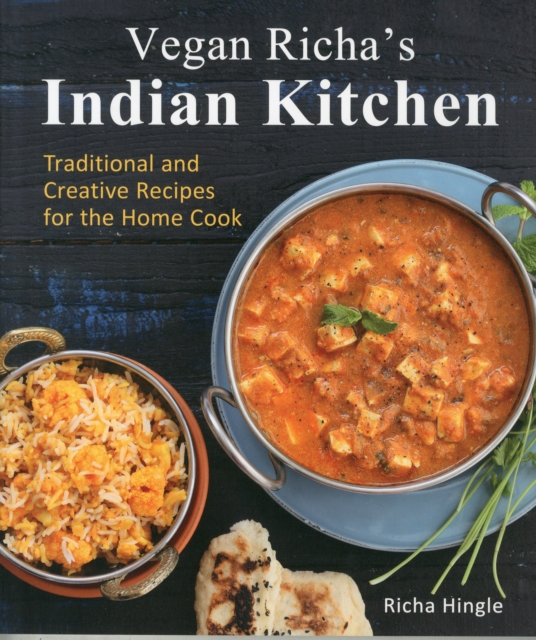 Vegan Richa's Indian Kitchen : Traditional and Creative Recipes for the Home Cook, Paperback / softback Book