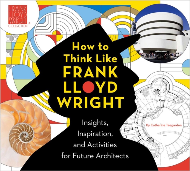 How To Think Like Frank Lloyd Wright : Creative Activities to Inspire Young Architects, Paperback / softback Book