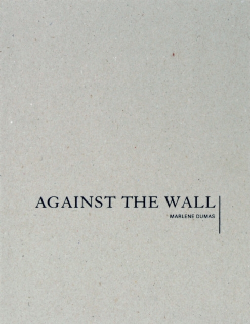 Marlene Dumas : Against the Wall, Hardback Book