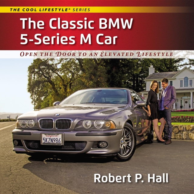 The Classic BMW 5-Series M Car : Open the Door to an Elevated Lifestyle, EPUB eBook