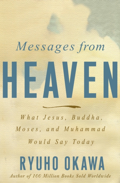 Messages from Heaven : What Jesus, Buddha, Muhammad, and Moses Would Say Today, EPUB eBook