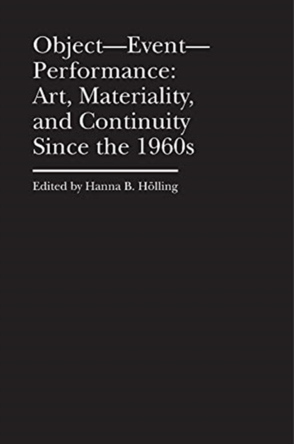 Object–Event–Performance – Art, Materiality, and Continuity Since the 1960s, Hardback Book