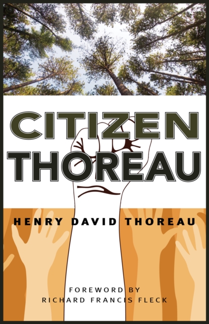 Citizen Thoreau : Walden, Civil Disobedience, Life Without Principle, Slavery in Massachusetts, A Plea for Captain John Brown, EPUB eBook