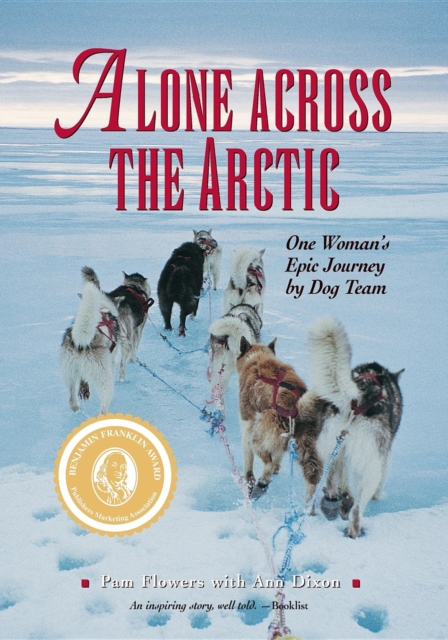 Alone Across the Arctic : One Woman's Epic Journey by Dog Team, EPUB eBook