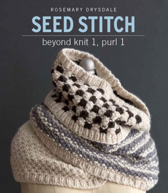Seed Stitch : Beyond Knit 1, Purl 1, Spiral bound Book