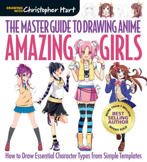 The Master Guide to Drawing Anime: Amazing Girls : How to Draw Essential Character Types from Simple Templates, Paperback / softback Book
