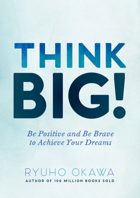 Think Big! : Be Positive and Be Brave to Achieve Your Dreams, EPUB eBook