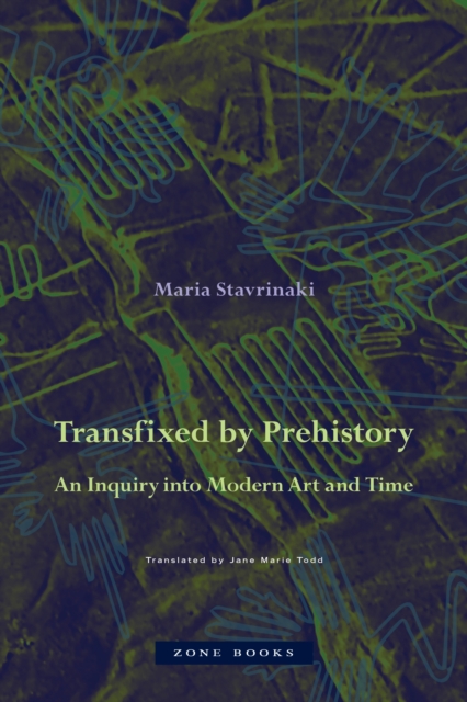 Transfixed by Prehistory - An Inquiry into Modern Art and Time, Hardback Book