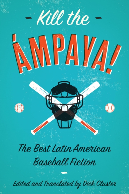 Kill the Ampaya!  The Best Latin American Baseball Fiction, EPUB eBook