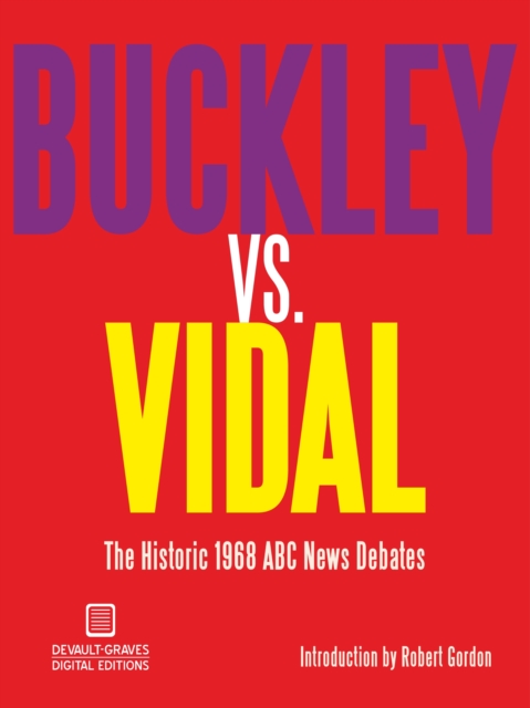 Buckley vs. Vidal : The Historic 1968 Abc News Debates, EPUB eBook