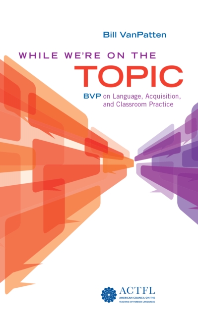 While We're On the Topic: BVP on Language, Acquisition, and Classroom Practice, EPUB eBook