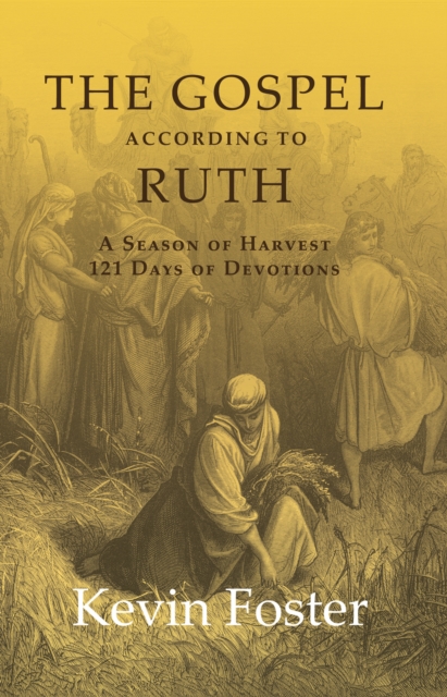 The Gospel According to Ruth : A Season of Harvest 121 Days of Devotions, EPUB eBook