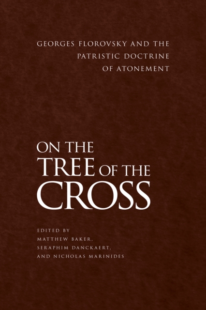 On the Tree of the Cross : Georges Florovsky and the Patristic Doctrine of Atonement, Paperback / softback Book