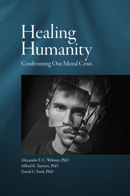Healing Humanity : Confronting Our Moral Crisis, Paperback / softback Book
