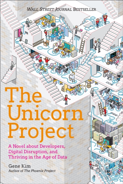 The Unicorn Project : A Novel about Developers, Digital Disruption, and Thriving in the Age of Data, Hardback Book