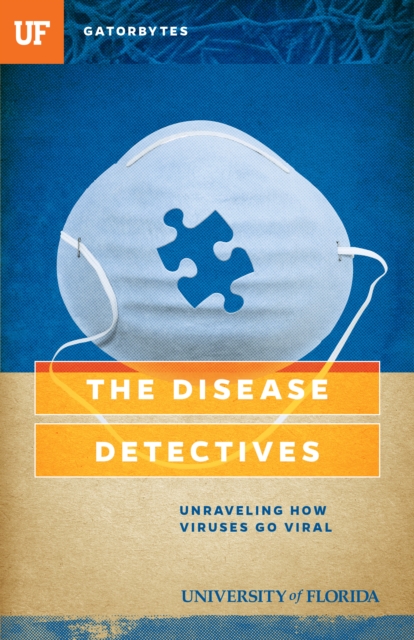 The Disease Detectives : Unraveling How Viruses Go Viral, EPUB eBook