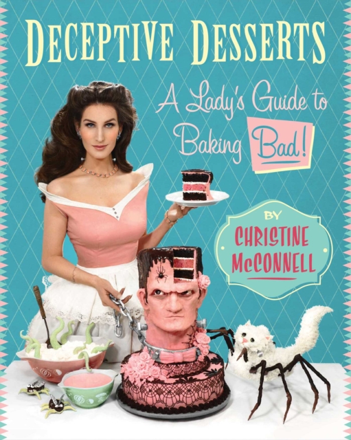 Deceptive Desserts : A Lady's Guide to Baking Bad!, EPUB eBook