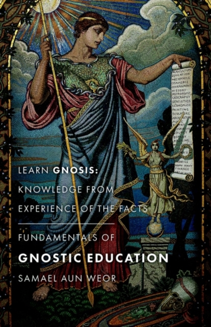 Fundamentals of Gnostic Education - New Edition : Learn Gnosis: Knowledge from Experience of the Facts, Paperback / softback Book