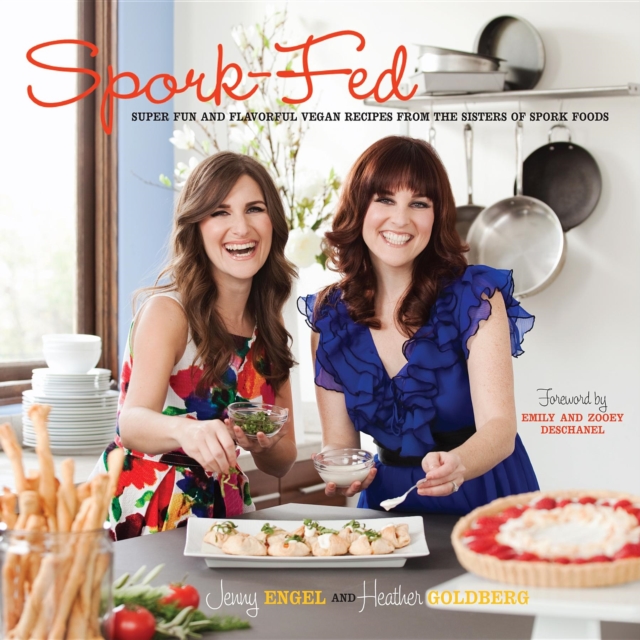 Spork-Fed : Super Fun and Flavorful Vegan Recipes from the Sisters of Spork Foods, EPUB eBook