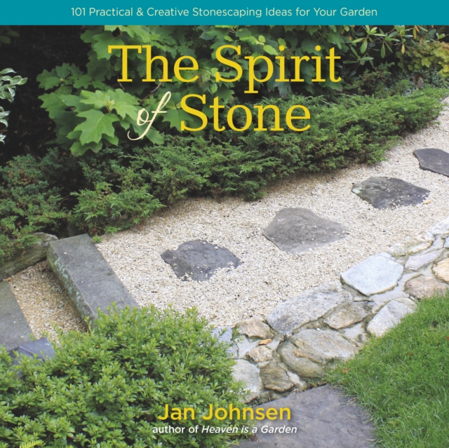 The Spirit of Stone : 101 Practical & Creative Stonescaping Ideas for Your Garden, EPUB eBook