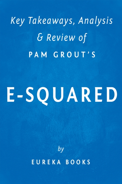 E-Squared: by Pam Grout | Key Takeaways, Analysis & Review : Nine Do-It-Yourself Energy Experiments That Prove Your Thoughts Create Your Reality, EPUB eBook