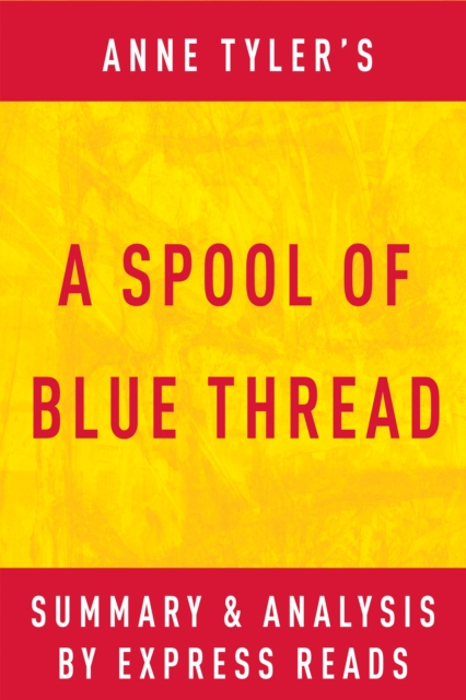 A Spool of Blue Thread by Anne Tyler | Summary & Analysis, EPUB eBook