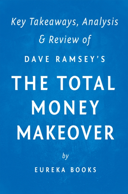 The Total Money Makeover: by Dave Ramsey | Key Takeaways, Analysis & Review : A Proven Plan for Financial Fitness, EPUB eBook
