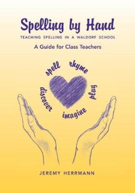 Spelling by Hand : Teaching Spelling in a Waldorf School: A Guide for Class Teachers, Pamphlet Book
