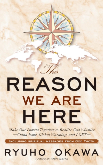 The Reason We are Here : Make Our Powers Together to Realize God's Justice -China Issue, Global Warming, and LGBT-, EPUB eBook