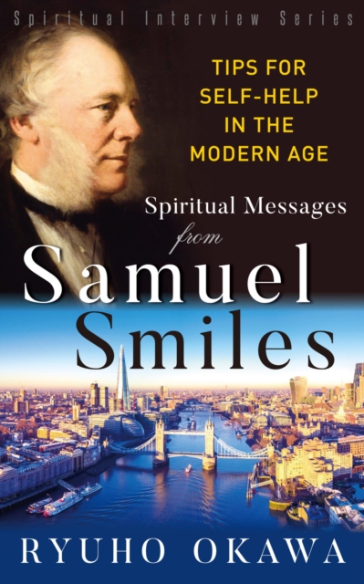 Spiritual Messsages from Samuel Smiles (Spiritual Interview Series) : Tips for Self-Help in the Modern Age, EPUB eBook