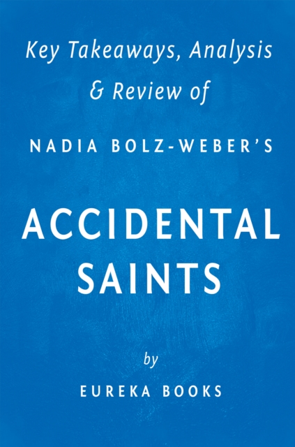 Accidental Saints : Finding God in All the Wrong People by Nadia Bolz-Weber | Key Takeaways, Analysis & Review, EPUB eBook