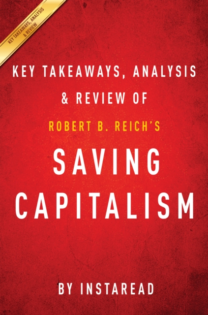 Saving Capitalism : For the Many, Not the Few by Robert B. Reich | Key Takeaways, Analysis & Review, EPUB eBook