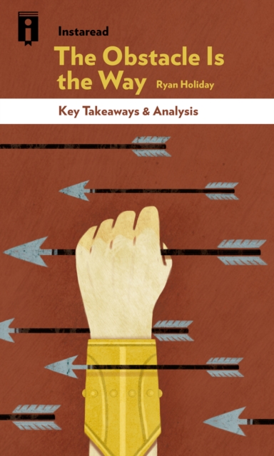 The Obstacle Is the Way : The Timeless Art of Turning Trials into Triumph | Key Takeaways & Analysis, EPUB eBook