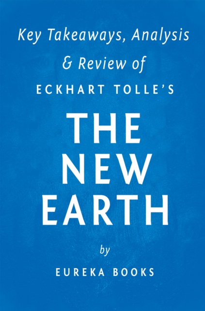The New Earth : Awakening to Your Life's Purpose by Eckhart Tolle | Key Takeaways, Analysis & Review, EPUB eBook