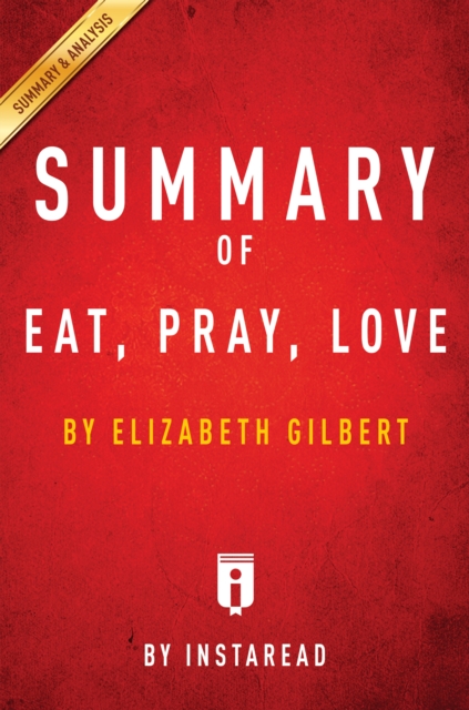 Summary of Eat, Pray, Love : by Elizabeth Gilbert | Includes Analysis, EPUB eBook