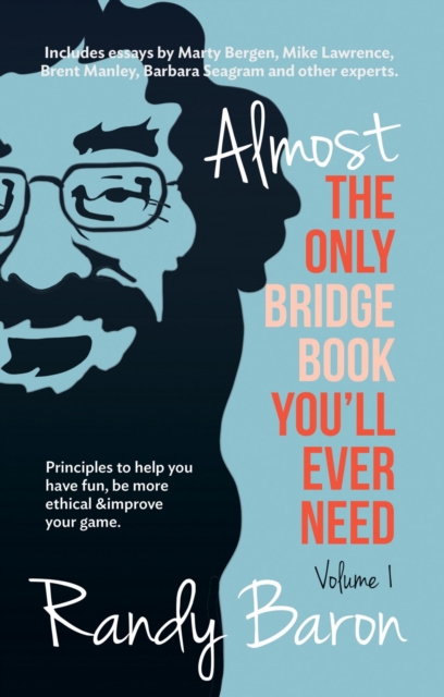 Almost The Only Bridge Book You'll Ever Need : Principles to help you have fun, be more ethical & improve your game., EPUB eBook
