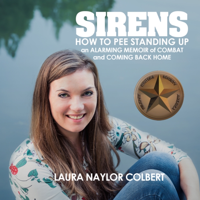 Sirens : How to Pee Standing Up-An Alarming Memoir of Combat and Coming Back Home, eAudiobook MP3 eaudioBook