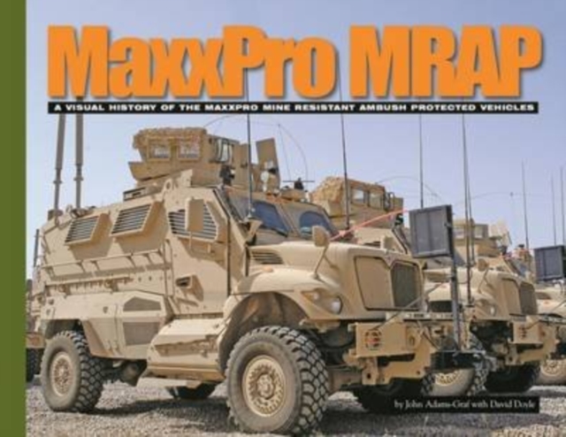 Maxxpro Mrap : A Visual History of the Maxxpro Mine Resistant Ambush Protected Vehicles, Paperback / softback Book